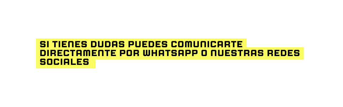 Si tienes dudas puedes comunicarte directamente por whatsapp o nuestras redes sociales